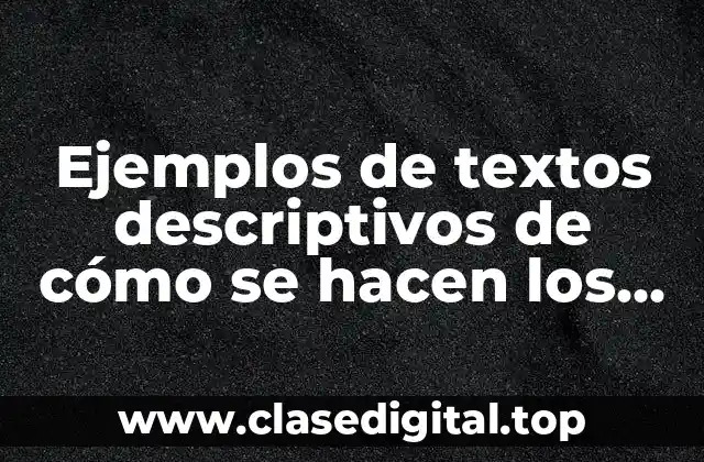Ejemplos de textos descriptivos de cómo se hacen los focos