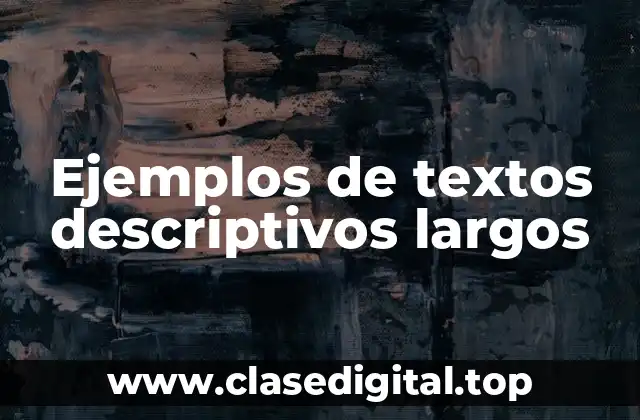 Ejemplos de textos descriptivos largos