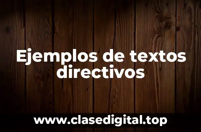 Ejemplos de textos directivos