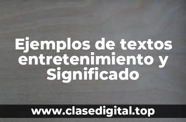 Ejemplos de textos entretenimiento y Significado