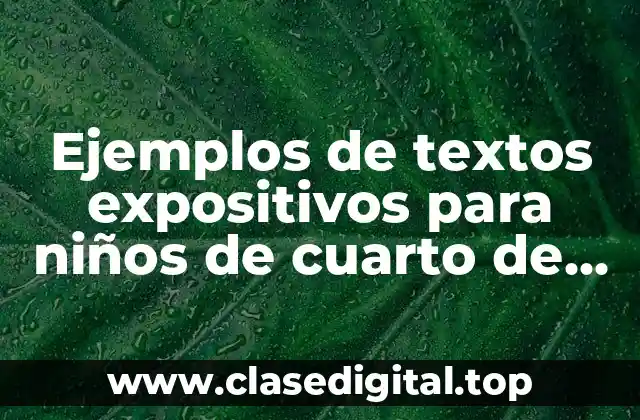 Ejemplos de textos expositivos para niños de cuarto de primaria