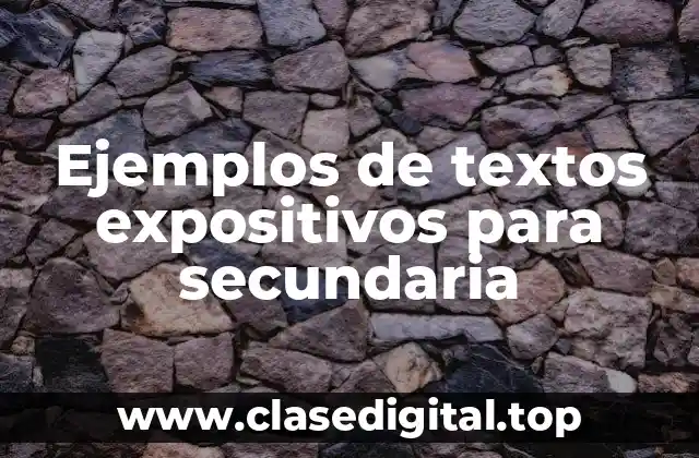 Ejemplos de textos expositivos para secundaria