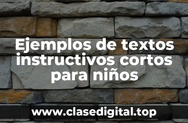 Ejemplos de textos instructivos cortos para niños