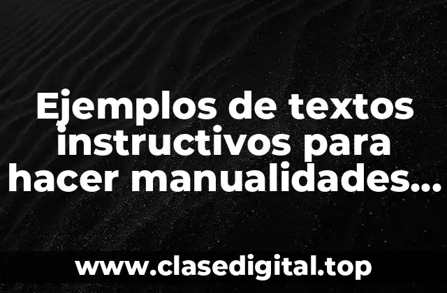 Ejemplos de textos instructivos para hacer manualidades con material