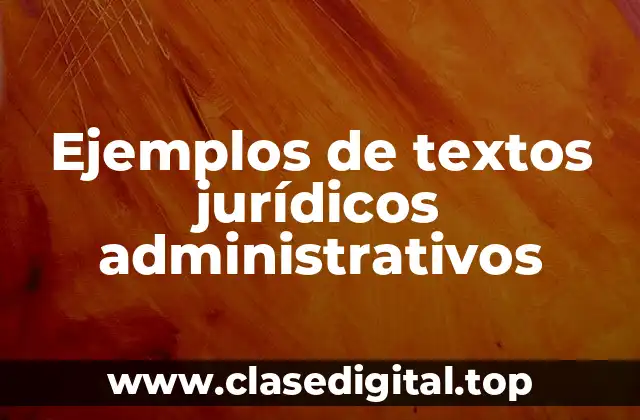 Ejemplos de textos jurídicos administrativos