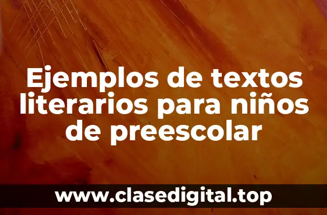 Ejemplos de textos literarios para niños de preescolar