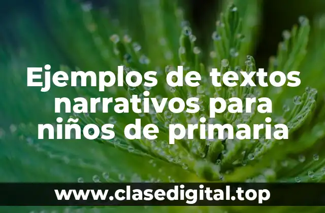 Ejemplos de textos narrativos para niños de primaria