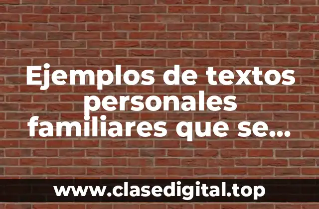 Ejemplos de textos personales familiares que se usan en casa