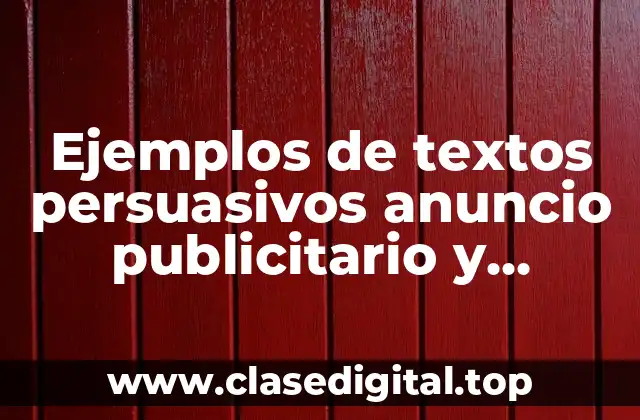 Ejemplos de textos persuasivos anuncio publicitario y Significado