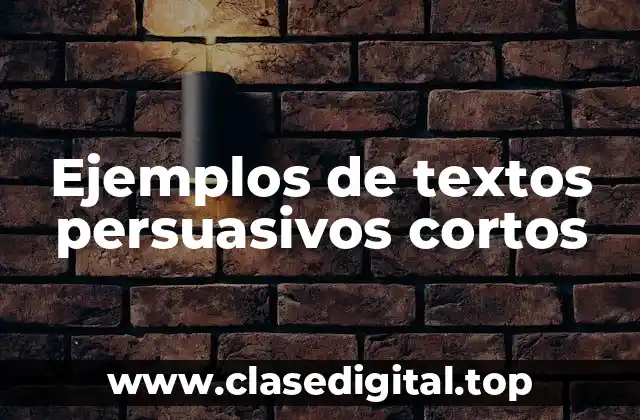 Ejemplos de textos persuasivos cortos