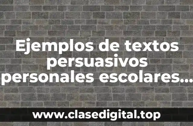 Ejemplos de textos persuasivos personales escolares y sociales
