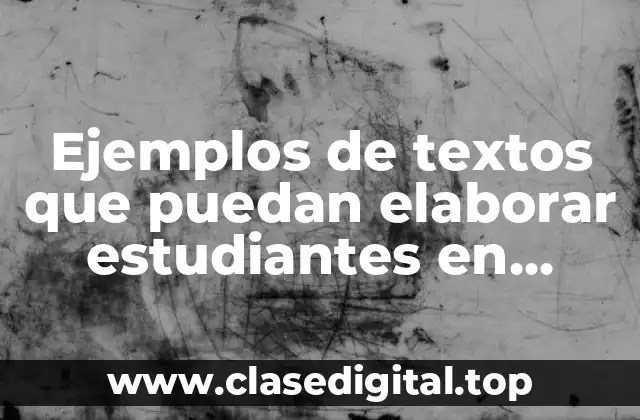Ejemplos de textos que pueden elaborar estudiantes en contextos favorables