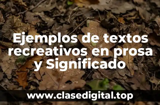 Ejemplos de textos recreativos en prosa y Significado