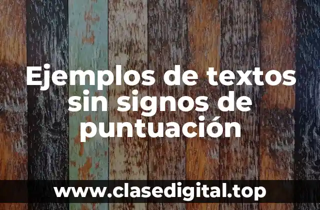 Ejemplos de textos sin signos de puntuación