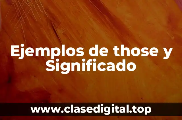 Ejemplos de those y Significado