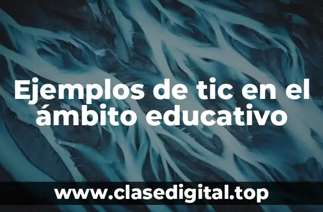 Ejemplos de tic en el ámbito educativo