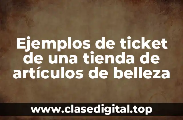 Ejemplos de ticket de una tienda de artículos de belleza