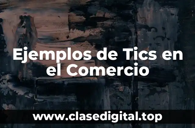 Ejemplos de Tics en el Comercio