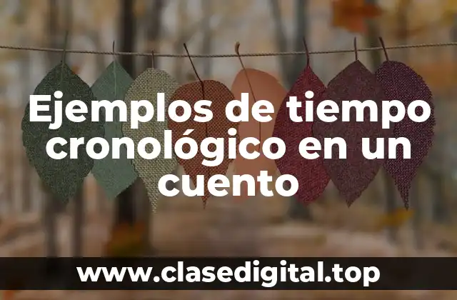 Ejemplos de tiempo cronológico en un cuento