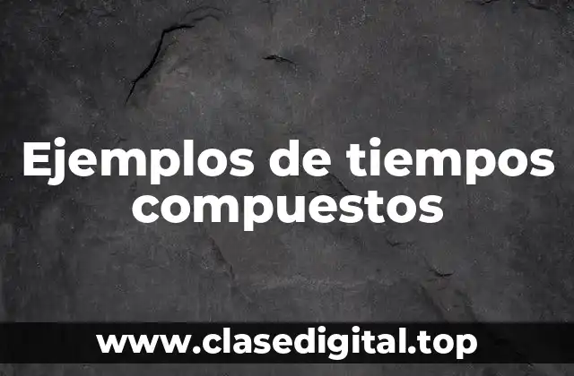 Ejemplos de tiempos compuestos