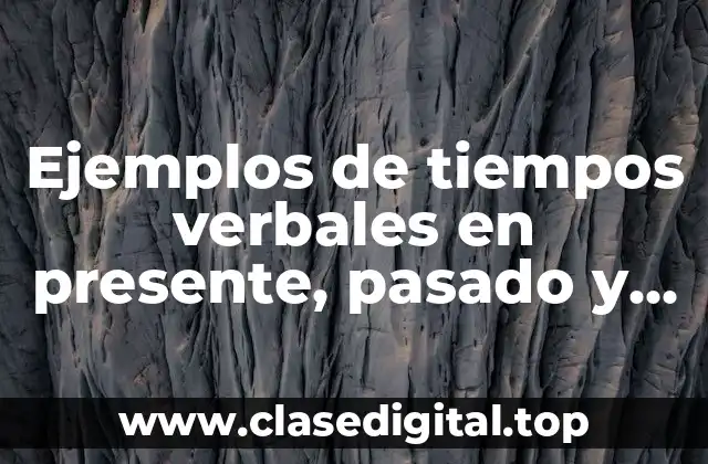 Ejemplos de tiempos verbales en presente, pasado y futuro español