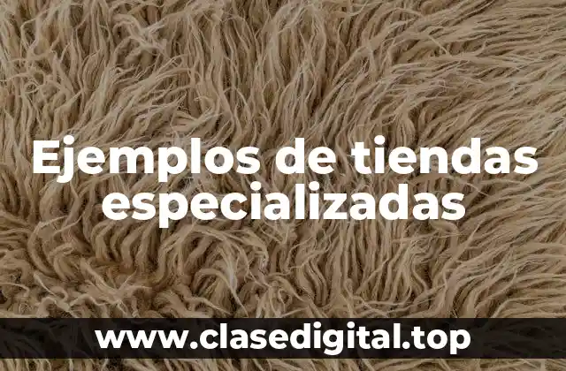 Ejemplos de tiendas especializadas