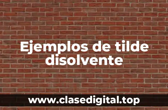 Ejemplos de tildes disolventes