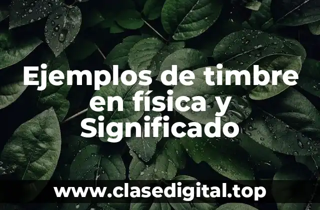 Ejemplos de timbre en física y Significado
