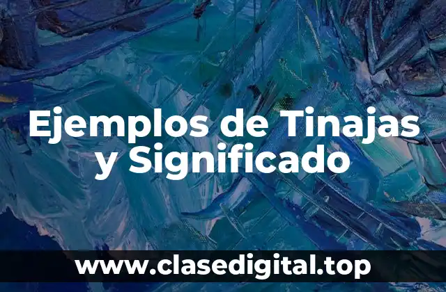 Ejemplos de Tinajas y Significado