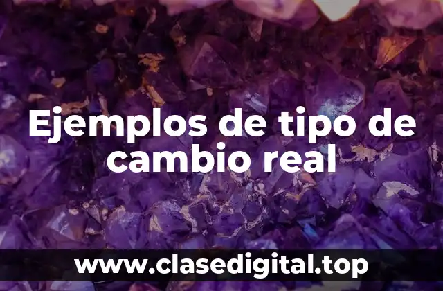 Ejemplos de tipo de cambio real