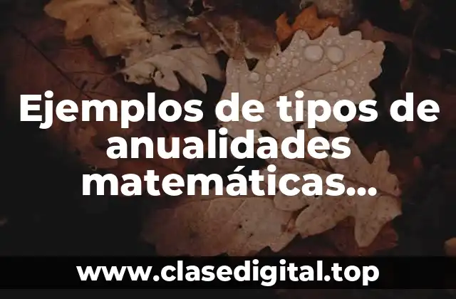 Ejemplos de tipos de anualidades matemáticas financieras y Significado