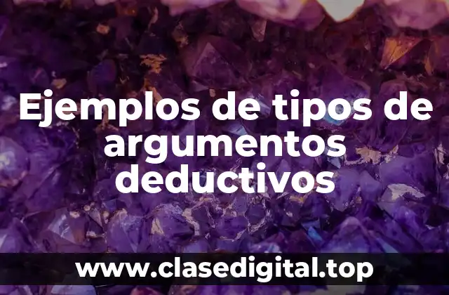 Ejemplos de tipos de argumentos deductivos