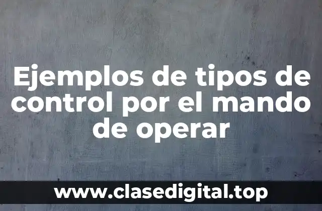 Ejemplos de tipos de control por el mando de operar