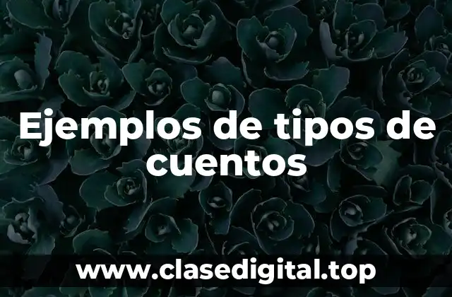 Ejemplos de tipos de cuentos