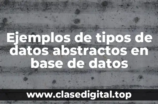 Ejemplos de tipos de datos abstractos en base de datos