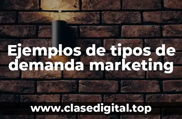 Ejemplos de tipos de demanda marketing