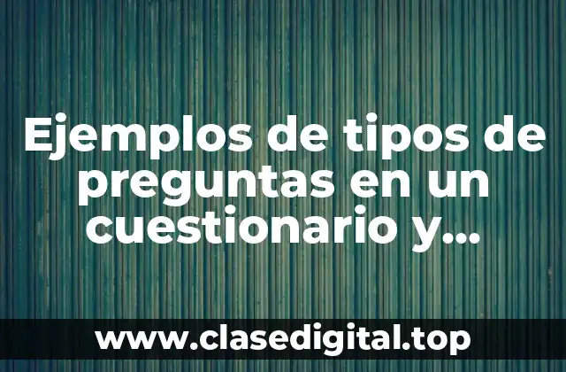 Ejemplos de tipos de preguntas en un cuestionario