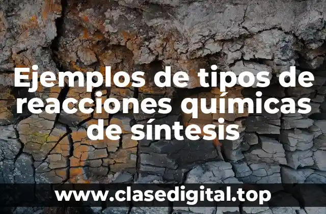 Ejemplos de tipos de reacciones químicas de síntesis