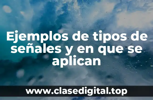 Ejemplos de tipos de señales y en que se aplican
