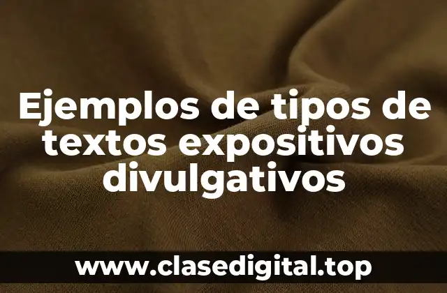 Ejemplos de tipos de textos expositivos divulgativos