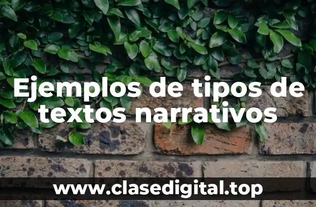 Ejemplos de tipos de textos narrativos