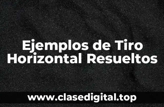 Ejemplos de Tiro Horizontal Resueltos