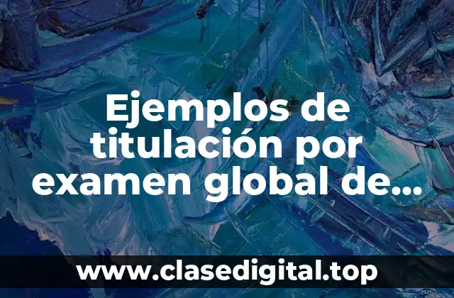 Ejemplos de titulación por examen global de áreas de conocimiento