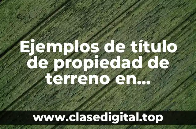 Ejemplos de título de propiedad de terreno en Quetzaltenango