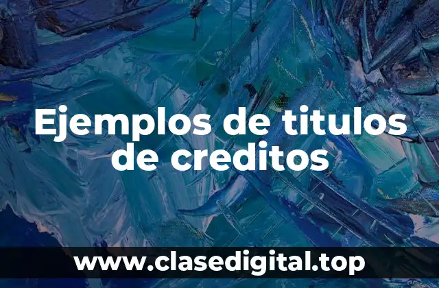 Ejemplos de titulos de creditos