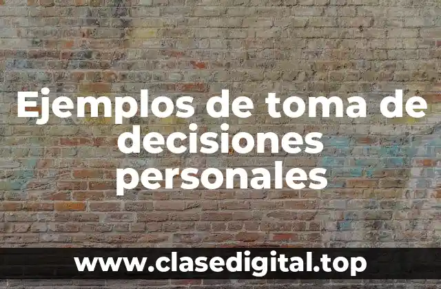 Ejemplos de toma de decisiones personales