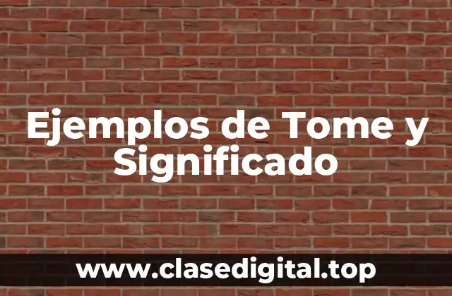 Ejemplos de Tome y Significado