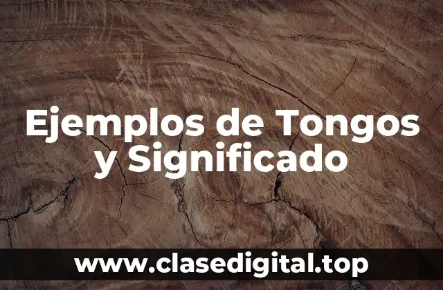 Ejemplos de Tongos y Significado
