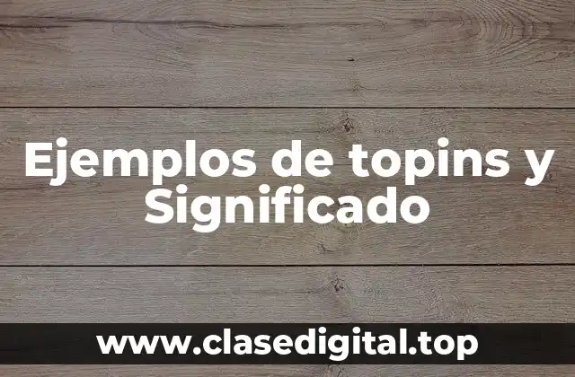 Ejemplos de topins y Significado