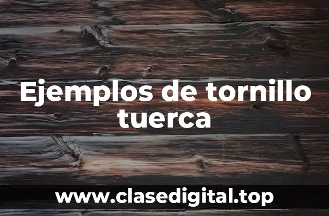 Ejemplos de tornillo tuerca